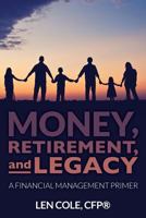 Money, Retirement, and Legacy: A Financial Management Primer 0692560270 Book Cover
