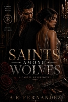Saints Among Wolves: A Dark Cartel Arranged Marriage Romance (Cartel Reyes) B0GYNN3ZPF Book Cover
