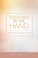 Touched by His Hand: Prayers for Dailiy Life 1506459676 Book Cover