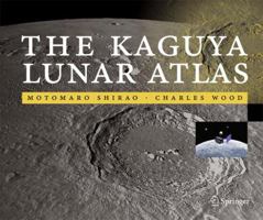 The Kaguya Lunar Atlas: The Moon in High Resolution 1441972846 Book Cover
