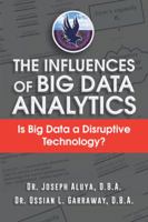 The Influences of Big Data Analytics: Is Big Data a Disruptive Technology? 1496927508 Book Cover