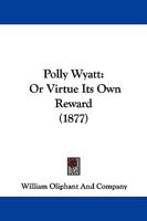 Polly Wyatt: Or Virtue Its Own Reward 1104365715 Book Cover