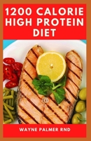 1200-CALORIE HIGH PROTEIN DIET: The Effective Guide On Calorie High Protein For Metabolism Boost B08B35X2GX Book Cover