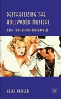 Destabilizing the Hollywood Musical: Music, Masculinity and Mayhem 1349311499 Book Cover