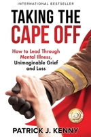 Taking the Cape Off: How to Lead Through Mental Illness, Unimaginable Grief and Loss 1733338578 Book Cover