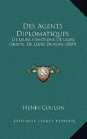 Des Agents Diplomatiques, De Leurs Fonctions, De Leurs Droits, De Leurs Devoirs D'après Le Dernier État De La Jurisprudence Et De La Doctrine 2329066821 Book Cover