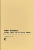Thinking Queerly: Posthumanist Essays on Ethics and Identity (Cultural Politics and the Promise of Democracy) (Cultural Politics and the Promise of Democracy) 1594513597 Book Cover