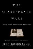 The Shakespeare Wars: Clashing Scholars, Public Fiascoes, Palace Coups 0375503390 Book Cover