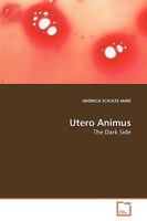 Utero Animus: The Dark Side 3639145178 Book Cover