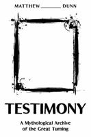 Testimony: A Mythological Archive of the Great Turning (WE GATHER: The Mythology of Modern Work) B0FLF1G8G6 Book Cover