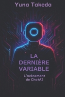 La dernière variable: L'avènement de ChatAI (French Edition) B0FQBYYJHK Book Cover