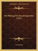 Die Bildung Des Knochengewebes (1872) 1161072497 Book Cover