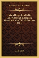 Entwicklungs-Geschichte Der Franzosischen Tragodie Vornehmlich Im XVI Jahrhundert (1856) 1168418933 Book Cover