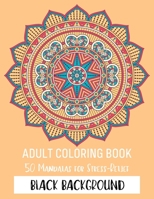 Adult Coloring Book 50 Mandalas For Stress-Relief Black Background: Mandala Coloring Book For Adult Relaxation Coloring Pages For Meditation And Happiness Black Background Edition For Smooth Coloring  1687005060 Book Cover