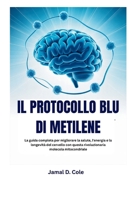 IL PROTOCOLLO BLU DI METILENE: La guida completa per migliorare la salute, l'energia e la longevità del cervello con questa rivoluzionaria molecola mitocondriale (Italian Edition) B0F9L68CVQ Book Cover