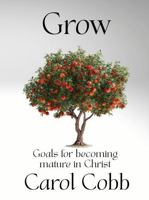 GROW: Goals for Become Mature in Christ B0H46GK49G Book Cover