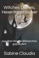 Witches Diaries, Hexentagebücher Teil 1: aus dem Hexennähkästchen geplaudert 1980676283 Book Cover