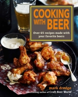 Cooking with Beer: Over 65 recipes made with your favorite beers 191298346X Book Cover