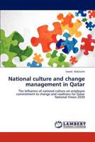 National culture and change management in Qatar: The Influence of national culture on employee commitment to change and readiness for Qatar National Vision 2030 3659230138 Book Cover