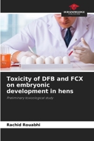 Toxicity of DFB and FCX on embryonic development in hens: Preliminary toxicological study 6206040763 Book Cover