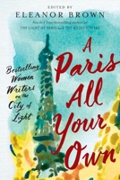 A Paris All Your Own: Bestselling Women Writers on the City of Light 0399574476 Book Cover