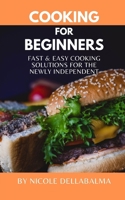 Cooking for Beginners: Fast and Easy Cooking Solutions for the Newly Independent B0CVTJTH59 Book Cover