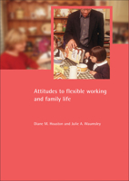 Attitudes to Flexible Working and Family Life: Attitudes and Uptake in Men and Women (Family & Work Series) 1861345496 Book Cover