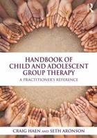 Handbook of Child and Adolescent Group Therapy: A Practitioner's Reference 1138954586 Book Cover