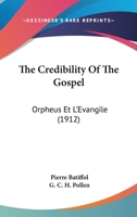 The Credibility Of The Gospel: Orpheus Et L'Evangile 0548721564 Book Cover