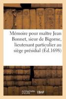 Memoire Pour Maitre Jean Bonnet, Sieur de Bigorne, Lieutenant Particulier Au Siege Presidial 2014505810 Book Cover