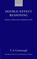 Double-Effect Reasoning: Doing Good and Avoiding Evil (Oxford Studies in Theological Ethics) 0199272190 Book Cover