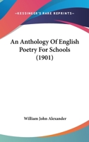 An Anthology Of English Poetry For Schools 0548724806 Book Cover