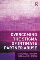 Overcoming the Stigma of Intimate Partner Abuse 1138121312 Book Cover