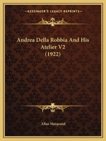 Andrea Della Robbia And His Atelier V2 1164576402 Book Cover