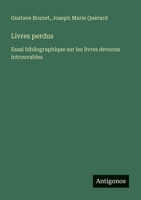Livres perdus: Essai bibliographique sur les livres devenus introuvables (French Edition) 338878809X Book Cover