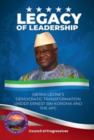 Legacy of Leadership: Sierra Leone’s Democratic Transformation Under Ernest Bai Koroma and the APC 1967508526 Book Cover