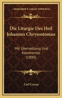 Die Liturgie Des Heil Johannes Chrysostomus: Mit Ubersetzung Und Kommentar (1890) 1160868832 Book Cover