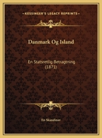 Danmark Og Island: En Statsretlig Betragtning (1871) 1169598552 Book Cover