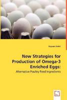 New Strategies for Production of Omega-3 Enriched Eggs: Alternative Poultry Feed Ingredients 3639007875 Book Cover