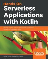 Hands-On Serverless Applications with Kotlin : Develop Scalable and Cost-Effective Web Applications Using AWS Lambda and Kotlin 1788993705 Book Cover