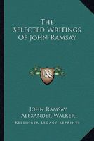The Selected Writings of John Ramsay, M.A.: With Memoir and Notes by Alexander Walker 1533387664 Book Cover