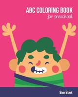 ABC Coloring Book For Preschool: Toddlers And Kids. Fun Coloring Books for Toddlers & Kids Ages 2-5 - Activity Book Teaches ABC, Letters & Words for Kindergarten & Preschool 109922571X Book Cover
