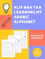 Alif Baa Taa Learning My Arabic Alphabet For Kids Or Beginners: Alphabet And Numbers Tracing Exercise Workbook B08SG5PJJQ Book Cover