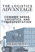 The Logistics Advantage: Common Sense, Logistics, & Transportation 1703184874 Book Cover