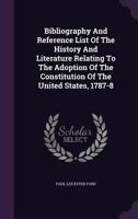 Bibliography and Reference List of the History and Literature Relating to the Adoption of the Constitution of the United States 1787-8 3337717519 Book Cover