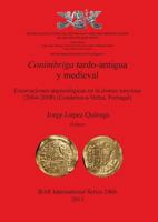 Conimbriga Tardo-Antigua y Medieval Excavaciones Arqueologicas En La Domus Tancinus (2004-2008) (Condeixa-A-Velha, Portugal): Archaeological Studies on Late Antiquity and Early Medieval Europe (Ad 400 1407310771 Book Cover