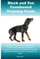 Black and Tan Coonhound Training Guide Black and Tan Coonhound Training Book Includes: Black and Tan Coonhound Socializing, Housetraining, Obedience Training, Behavioral Training, Cues & Commands and  1522874275 Book Cover