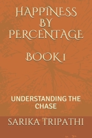 HAPPINESS BY PERCENTAGE BOOK 1: UNDERSTANDING THE CHASE B08XZNBK4J Book Cover