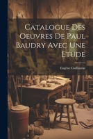 Catalogue Des Oeuvres De Paul Baudry Avec une Etude 1022162179 Book Cover