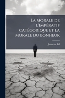 La morale de l'impÃ(c)ratif catÃ(c)gorique et la morale du bonheur (French Edition) B0FJQD8DLD Book Cover